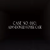 Case No.0001 : Abandoned house case