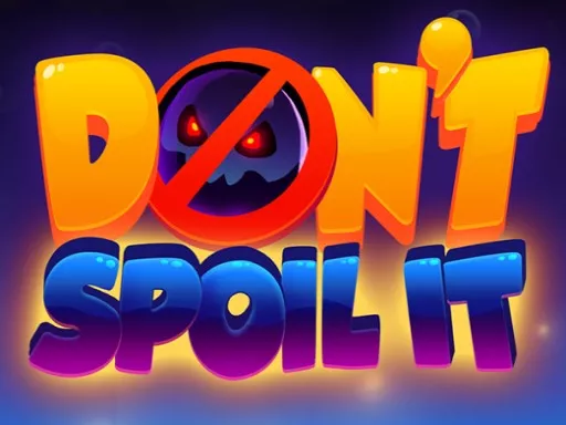 Don't Spoil It!